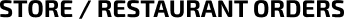 Store / Restaurant Orders