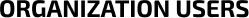 Organization Users