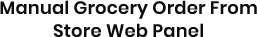 Manual Grocery Order From Store Web Panel