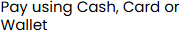 Pay using Cash, Card or Wallet